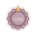 Listened Kiss-Cut Sticker