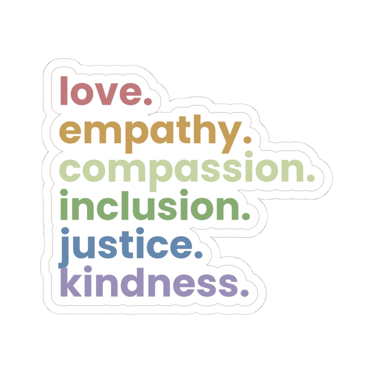 Love Empathy Compassion Inclusion Justice Kindness Kiss-Cut Sticker